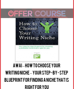 AWAI – How to Choose Your Writing Niche – Your step-by-step blueprint for finding a niche that is right for you