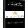 Activedaytrader - Workshop: Oil Money