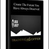 Create The Future You Have Always Deserved