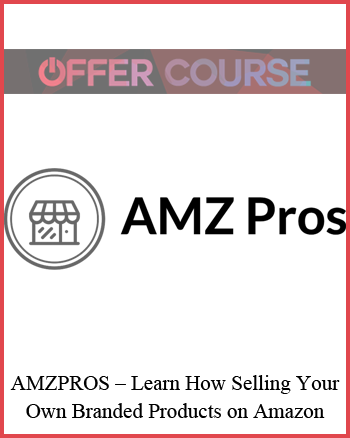 AMZPROS – Learn How Selling Your Own Branded Products on Amazon