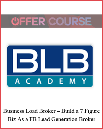Business Load Broker – Build a 7 Figure Biz As a FB Lead Generation Broker