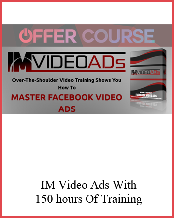 IM Video Ads With – 150 hours Of Training (OTO1+OTO2)