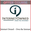 Internet Owned – Own the Internet