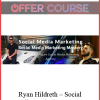 Ryan Hildreth – Social Media Marketing Mastery