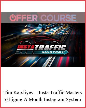 Tim Karsliyev – Insta Traffic Mastery – 6 Figure A Month Instagram System