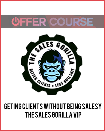 Geting Clients Without Being Salesy – The Sales Gorilla Vip