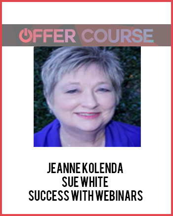 Jeanne Kolenda – Sue White – Success With Webinars