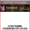 Istack Training - Facebook Mastery Live Asia