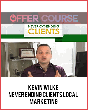 Kevin Wilke – Never Ending Clients Local Marketing