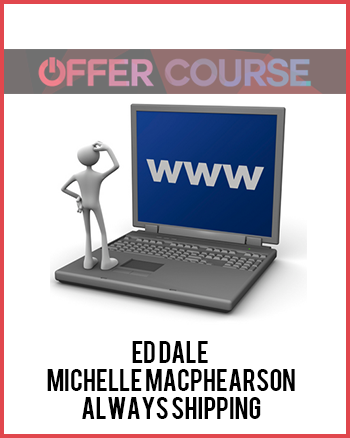Ed Dale – Michelle Macphearson – Always Shipping