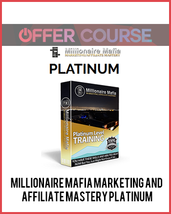 Millionaire Mafia Marketing And Affiliate Mastery Platinum