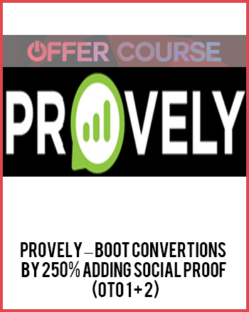 Provely – Boot Convertions By 250% Adding Social Proof (OTO 1 + 2)