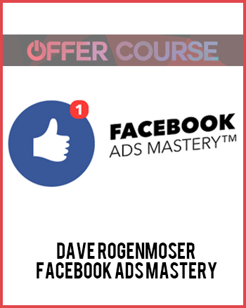 Dave Rogenmoser – Facebook Ads Mastery