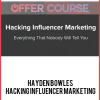 Hayden Bowles – Hacking Influencer Marketing