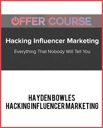 Hayden Bowles – Hacking Influencer Marketing