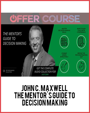 John C. Maxwell - The Mentor's Guide to Decision Making