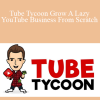 Dan Brock - Tube Tycoon Grow A Lazy YouTube Business From Scratch