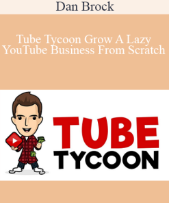 Dan Brock - Tube Tycoon Grow A Lazy YouTube Business From Scratch