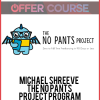 Michael Shreeve – The No Pants Project Program