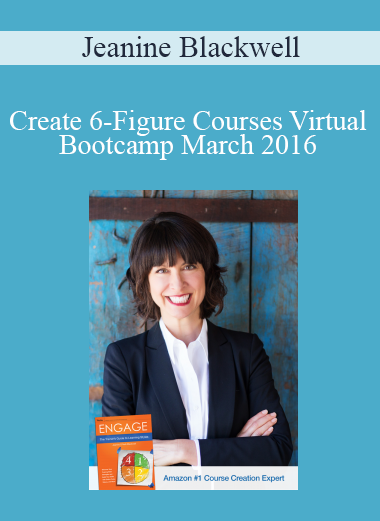Jeanine Blackwell – Create 6-Figure Courses Virtual Bootcamp March 2016