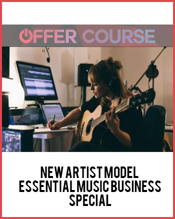 New Artist Model – Essential Music Business Special