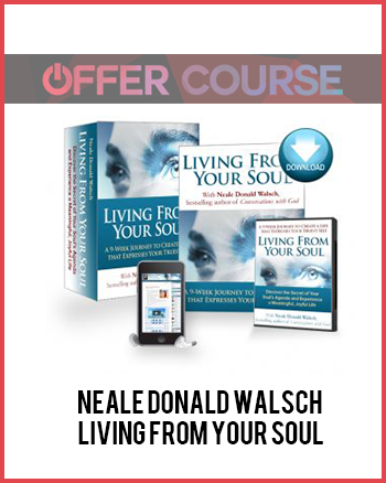 Neale Donald Walsch – Living From Your Soul