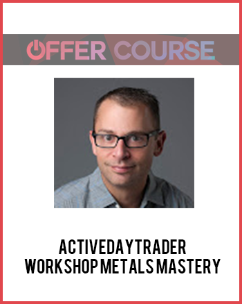 Activedaytrader – Workshop Metals Mastery