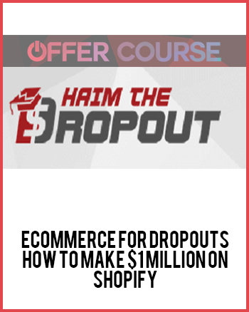 ECommerce for Dropouts – How To Make $1 Million On Shopify