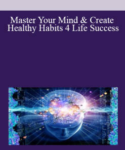 Master Your Mind & Create Healthy Habits 4 Life Success