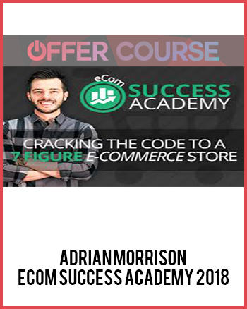 Adrian Morrison – Ecom Success Academy 2018