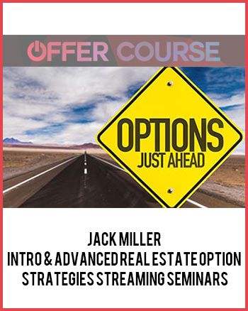 Jack Miller – Intro & Advanced Real Estate Option Strategies Streaming Seminars