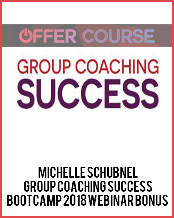 Michelle Schubnel – Group Coaching Success Bootcamp 2018 Webinar Bonus