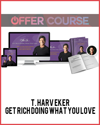 T. Harv Eker – Get Rich Doing What You Love