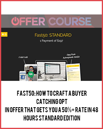 FAST50: How To Craft A Buyer-Catching Opt-In Offer That Gets You A 50%+ Rate In 48 Hours STANDARD EDITION