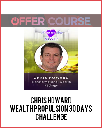 Chris Howard – Wealth Propulsion 30 Days Challenge