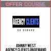 Johnny West – Agency Clients On Demand
