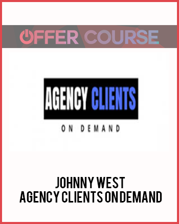 Johnny West – Agency Clients On Demand
