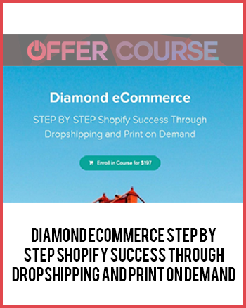 Diamond ECommerce STEP BY STEP Shopify Success Through Dropshipping And Print On Demand