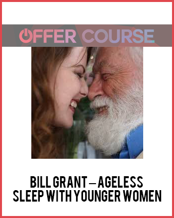 Bill Grant – Ageless – Sleep with younger women