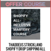 Thaddeus Strickland – Shopify Drop Shipping All-Inclusive Mastery Course
