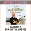 Matt Furey – 101 Ways to Magnetize Money…in Any Economy