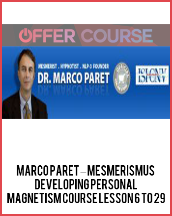 Marco Paret – Mesmerismus Developing Personal Magnetism Course Lesson 6 to 29