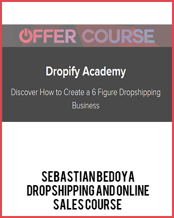 Sebastian Bedoya – Dropshipping and Online Sales Course