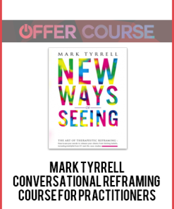Mark Tyrrell-Conversational Reframing Course for Practitioners