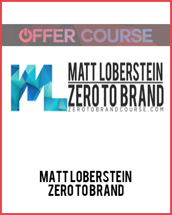 Matt Loberstein – Zero To Brand