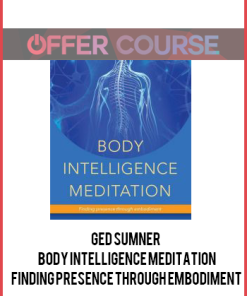 Ged Sumner – Body Intelligence Meditation: Finding Presence Through Embodiment
