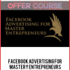 Facebook Advertising For Mastery Entrepreneurs