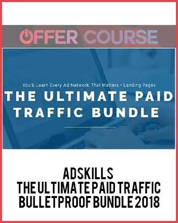 Adskills – The Ultimate Paid Traffic Bulletproof Bundle 2018