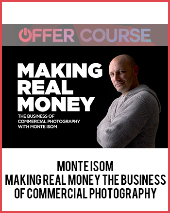 Monte Isom – Making Real Money The Business Of Commercial Photography