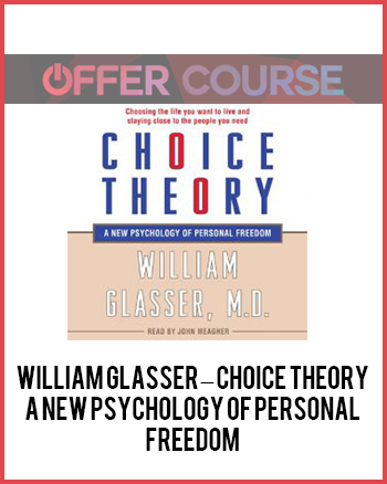 William Glasser – Choice Theory: A New Psychology of Personal Freedom
